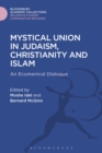 Mystical Union in Judaism, Christianity, and Islam : An Ecumenical Dialogue - eBook
