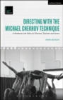 Directing with the Michael Chekhov Technique : A Workbook with Video for Directors, Teachers and Actors - Book