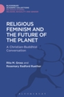 Religious Feminism and the Future of the Planet : A Christian - Buddhist Conversation - eBook