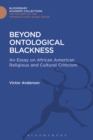 Beyond Ontological Blackness : An Essay on African American Religious and Cultural Criticism - eBook