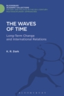 The Waves of Time : Long-Term Change and International Relations - eBook