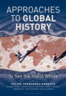 Approaches to Global History : To See the World Whole - eBook