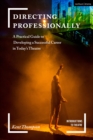 Directing Professionally : A Practical Guide to Developing a Successful Career in Today’s Theatre - eBook