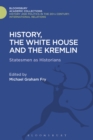 History, the White House and the Kremlin : Statesmen as Historians - eBook