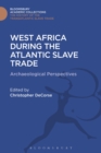 West Africa During the Atlantic Slave Trade : Archaeological Perspectives - eBook