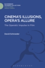 Cinema's Illusions, Opera's Allure : The Operatic Impulse in Film - eBook