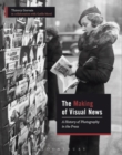 The Making of Visual News : A History of Photography in the Press - Book