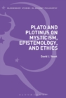 Plato and Plotinus on Mysticism, Epistemology, and Ethics - eBook
