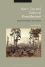Race, Tea and Colonial Resettlement : Imperial Families, Interrupted - eBook