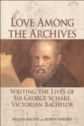 Love Among the Archives : Writing the Lives of George Scharf, Victorian Bachelor - eBook
