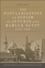 The Popularisation of Sufism in Ayyubid and Mamluk Egypt, 1173-1325 - eBook