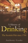 A History of Drinking : The Scottish Pub since 1700 - eBook
