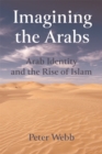 Imagining the Arabs : Arab Identity and the Rise of Islam - eBook