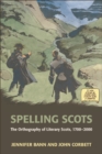 Spelling Scots : The Orthography of Literary Scots, 1700-2000 - eBook
