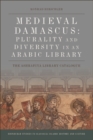 Medieval Damascus: Plurality and Diversity in an Arabic Library : Plurality and Diversity in an Arabic Library - eBook