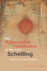 The Philosophical Foundations of the Late Schelling : The Turn to the Positive - eBook
