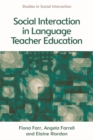 Social Interaction in Language Teacher Education : A Corpus and Discourse Perspective - eBook