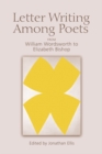 Letter Writing Among Poets : From William Wordsworth to Elizabeth Bishop - Book