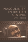 Masculinity in British Cinema, 1990-2010 - eBook