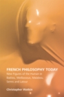 French Philosophy Today : New Figures of the Human in Badiou, Meillassoux, Malabou, Serres and Latour - eBook