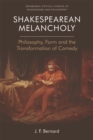 Shakespearean Melancholy : Philosophy, Form, and the Transformation of Comedy - eBook
