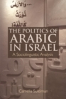 The Politics of Arabic in Israel : A Sociolinguistic Analysis - eBook