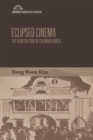 Eclipsed Cinema : The Film Culture of Colonial Korea - eBook
