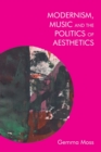 Modernism, Music and the Politics of Aesthetics - Book