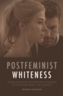 Postfeminist Whiteness : Problematising Melancholic Burden in Contemporary Hollywood - Book