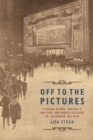 Off to the Pictures : Cinemagoing, Women's Writing and Movie Culture in Interwar Britain - Book