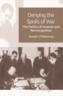 Denying the Spoils of War : The Politics of Invasion and Non-recognition - eBook