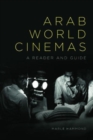 Arab World Cinemas : A Reader and Guide - Book