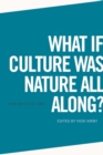What If Culture Was Nature All Along? - Book