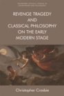 Revenge Tragedy and Classical Philosophy on the Early Modern Stage - eBook