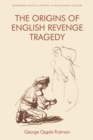 The Origins of English Revenge Tragedy - Book