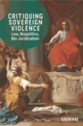 Critiquing Sovereign Violence : Law, Biopolitics, Bio-Juridicalism - eBook