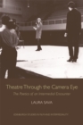 Theatre Through the Camera Eye : The Poetics of an Intermedial Encounter - eBook