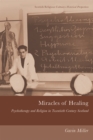 Miracles of Healing : Psychotherapy and Religion in Twentieth-Century Scotland - eBook