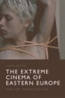 The Extreme Cinema of Eastern Europe : Rape, Art, (S)Exploitation - eBook