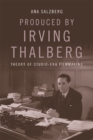 Produced by Irving Thalberg : Theory of Studio-Era Filmmaking - eBook