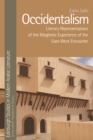 Occidentalism : Literary Representations of the Maghrebi Experience of the East-West Encounter - eBook