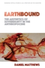 Earthbound: The Aesthetics of Sovereignty in the Anthropocene - Book