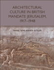 Architectural Culture in British-Mandate Jerusalem, 1917-1948 - eBook