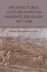 Architectural Culture in British-Mandate Jerusalem, 1917-1948 - eBook