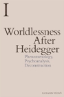 Worldlessness After Heidegger : Phenomenology, Psychoanalysis, Deconstruction - eBook