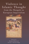 Violence in Islamic Thought from the Mongols to European Imperialism - Book