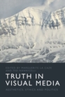 Truth in Visual Media : Aesthetics, Ethics and Politics - Book