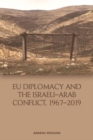EU Diplomacy and the Israeli-Arab Conflict, 1967-2019 - eBook