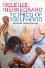 Deleuze, Kierkegaard and the Ethics of Selfhood - Book