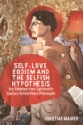 Self-Love, Egoism and the Selfish Hypothesis : Key Debates from Eighteenth-Century British Moral Philosophy - Book